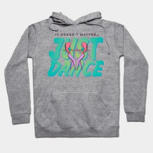 It Doesn't Matter, Just Dance Hoodie